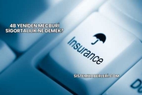 4B Yeniden Mecburi Sigortalılık Ne Demek?