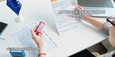 AB ve Dış İlişkiler Uzmanı Maaşı 2025