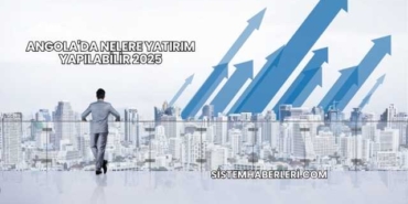 Angola'da Nelere Yatırım Yapılabilir 2025