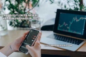 Arnavutluk'ta Nelere Yatırım Yapılabilir 2025