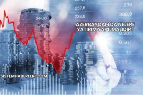 Azerbaycan'da Nelere Yatırım Yapılmalıdır?