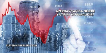Azerbaycan'da Nelere Yatırım Yapılmalıdır?