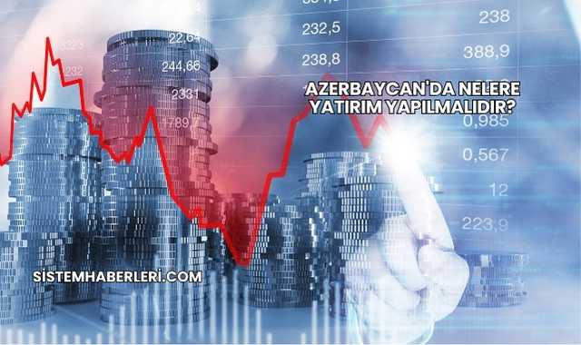 Azerbaycan'da Nelere Yatırım Yapılmalıdır?
