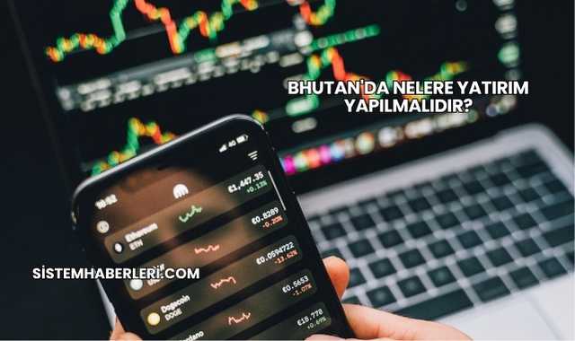 Bhutan'da Nelere Yatırım Yapılmalıdır?