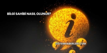 Bilgi Sahibi Nasıl Olunur?
