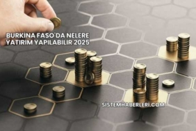 Burkina Faso'da Nelere Yatırım Yapılabilir 2025