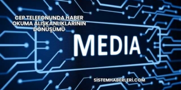 Cep Telefonunda Haber Okuma Alışkanlıklarının Dönüşümü