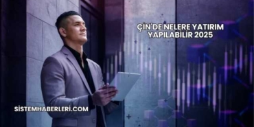 Çin'de Nelere Yatırım Yapılabilir 2025