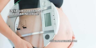 En Sağlıklı Zayıflama Yolları Nelerdir?