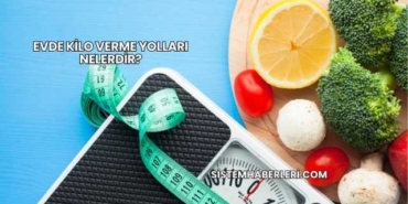Evde Kilo Verme Yolları Nelerdir?