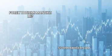 Forex Yatırımı Mantıklı mı?