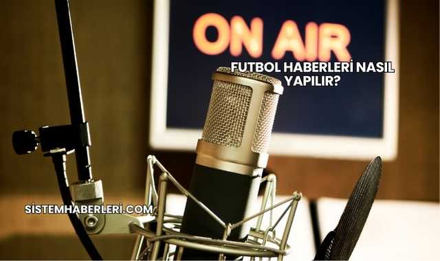 Futbol Haberleri Nasıl Yapılır?