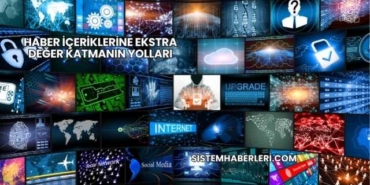 Haber İçeriklerine Ekstra Değer Katmanın Yolları