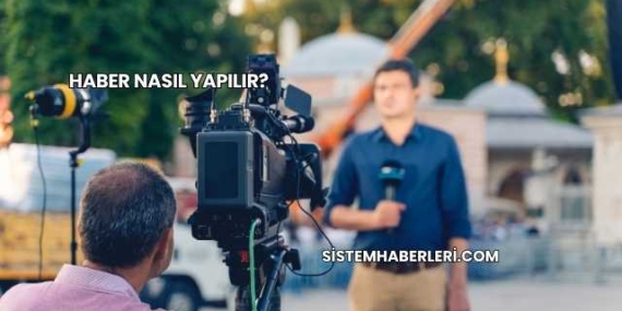 Haber Nasıl Yapılır?
