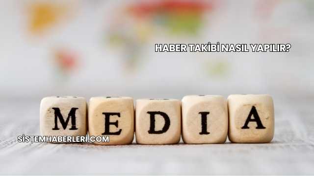 Haber Takibi Nasıl Yapılır?