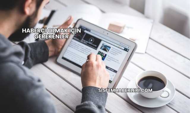 Haberci Olmak İçin Gerekenler