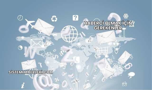 Haberci Olmak İçin Gerekenler