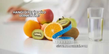 Hangi Diyet ile Kilo Vermeliyim?