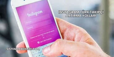 Instagram Türk Takipçi Artırma Yolları