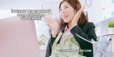 İnternetten En Kolay Para Kazanma Yöntemleri