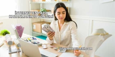 İnternetten Para Kazanmanın 10 Yöntemi