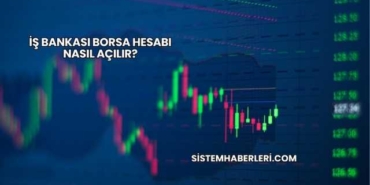 İş Bankası Borsa Hesabı Nasıl Açılır?