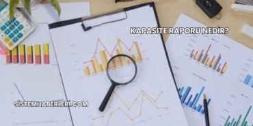 Kapasite Raporu Nedir?