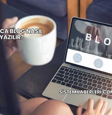 Kolayca Blog Nasıl Yazılır?