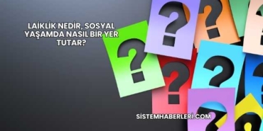 Laiklik Nedir, Sosyal Yaşamda Nasıl Bir Yer Tutar?
