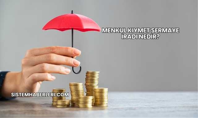 Menkul Kıymet Sermaye İradı Nedir?