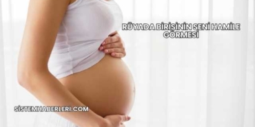 Rüyada Birisinin Seni Hamile Görmesi