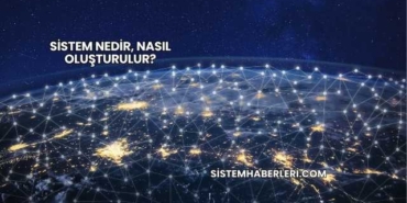 Sistem Nedir, Nasıl Oluşturulur?