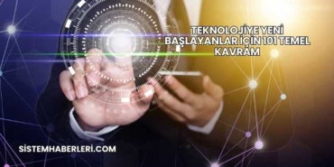 Teknolojiye Yeni Başlayanlar İçin 101 Temel Kavram