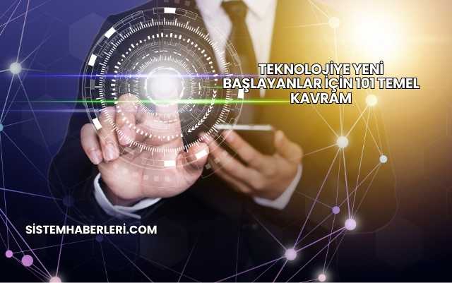 Teknolojiye Yeni Başlayanlar İçin 101 Temel Kavram