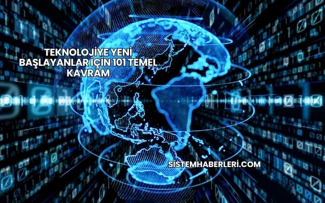 Teknolojiye Yeni Başlayanlar İçin 101 Temel Kavram