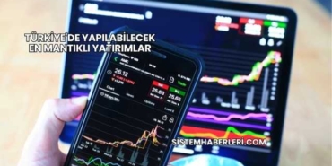 Türkiye'de Yapılabilecek En Mantıklı Yatırımlar