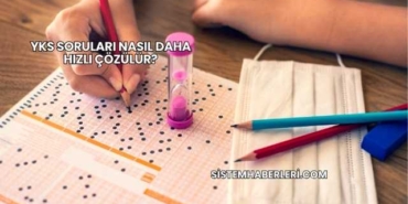 YKS Soruları Nasıl Daha Hızlı Çözülür?