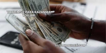 Yatırımsız Para Kazanma Yolları