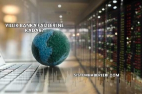 Yıllık Banka Faizleri Ne Kadar?