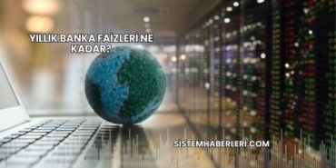 Yıllık Banka Faizleri Ne Kadar?