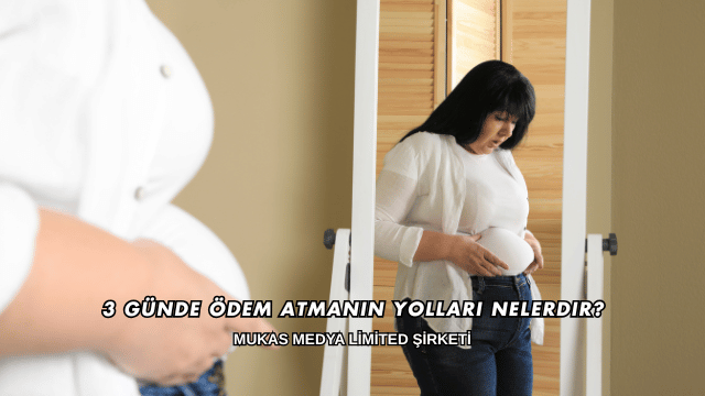 3 Günde Ödem Atmanın Yolları Nelerdir?