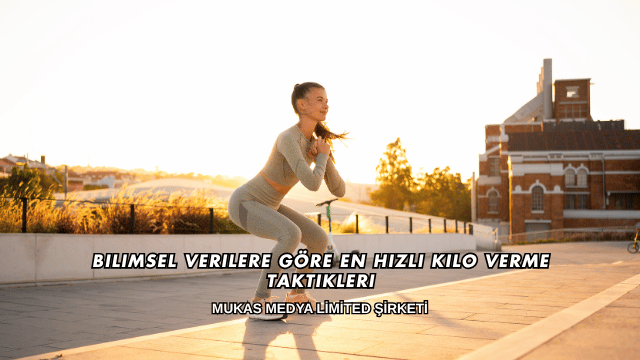 Bilimsel Verilere Göre En Hızlı Kilo Verme Taktikleri