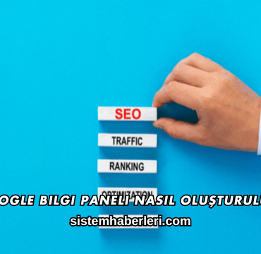 Google Bilgi Paneli Nasıl Oluşturulur?