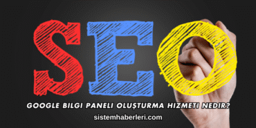 Google Bilgi Paneli Oluşturma Hizmeti Nedir?